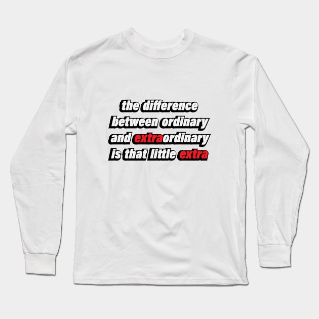 the difference between ordinary and extraordinary  is that little extra Long Sleeve T-Shirt by D1FF3R3NT